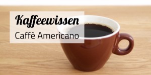 Beitragsbild des Blogbeitrags Caffè Americano 
