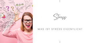 Beitragsbild des Blogbeitrags Was ist Stress eigentlich? 