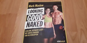 Beitragsbild des Blogbeitrags Buchrezension – Looking Good Naked von Mark Maslow