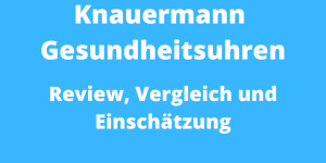 Beitragsbild des Blogbeitrags Knauermann Gesundheitsuhren – Review, Vergleich und Einschätzungen