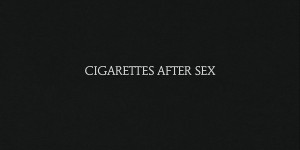 Beitragsbild des Blogbeitrags Cigarettes After Sex – Cigarettes After Sex