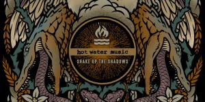 Beitragsbild des Blogbeitrags Hot Water Music – Shake Up The Shadows
