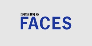 Beitragsbild des Blogbeitrags Devon Welsh – Faces 