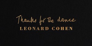 Beitragsbild des Blogbeitrags Leonard Cohen – Thanks for the Dance