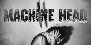 Beitragsbild des Blogbeitrags Machine Head – Circle the Drain 