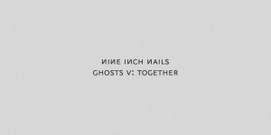 Beitragsbild des Blogbeitrags Nine Inch Nails – Ghosts V: Together 