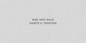 Beitragsbild des Blogbeitrags Nine Inch Nails – Ghosts V: Together