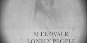 Beitragsbild des Blogbeitrags Marissa Nadler – Sleepwalk & Lonely People 