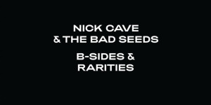 Beitragsbild des Blogbeitrags Nick Cave and The Bad Seeds – B-Sides & Rarities (Part II)