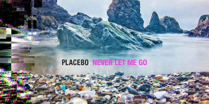 Beitragsbild des Blogbeitrags Placebo – Never Let Me Go 