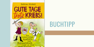 Beitragsbild des Blogbeitrags Gute Tage trotz Krebs! in memoriam Sabine Dinkel