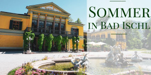 Beitragsbild des Blogbeitrags Vorfreude: Sommer in Bad Ischl