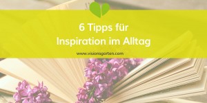Beitragsbild des Blogbeitrags Inspiration im Alltag: 6 simple Tipps für neue Sichtweisen