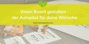 Beitragsbild des Blogbeitrags Das Vision Board – der Autopilot für deine Wünsche und Ziele!
