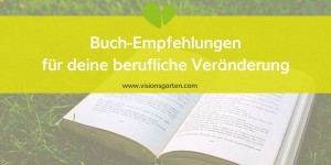 Beitragsbild des Blogbeitrags Buch-Empfehlungen für berufliche Veränderung und persönliche Entwicklung