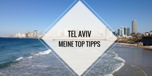 Beitragsbild des Blogbeitrags Meine Top 6 Tipps für Tel Aviv in Israel