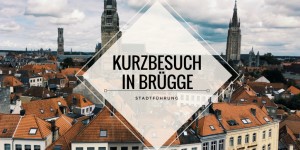Beitragsbild des Blogbeitrags 3h in Brügge: Mein ultimativer Kurzbesuch mit der Stadtführung „Herzliches Brügge“
