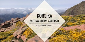 Beitragsbild des Blogbeitrags Die besten Tipps fürs Wandern am GR20 auf Korsika