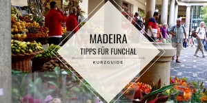 Beitragsbild des Blogbeitrags Madeira: Tipps für Funchal als 5 Minuten Kurzguide 