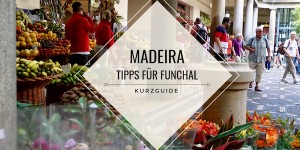 Beitragsbild des Blogbeitrags Madeira: Tipps für Funchal als 5 Minuten Kurzguide
