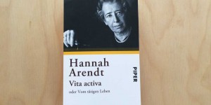 Beitragsbild des Blogbeitrags Hannah Arendt, Vita activa: Es geht um Freiheit 