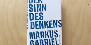 Beitragsbild des Blogbeitrags Markus Gabriel, Der Sinn des Denkens 