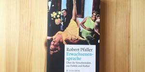 Beitragsbild des Blogbeitrags Robert Pfaller, Erwachsenensprache 