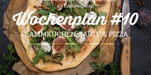 Beitragsbild des Blogbeitrags Wochenplan #10: Flammkuchen, Tartes und Pizza 