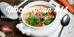 Beitragsbild des Blogbeitrags Wochenplan #14: Wärmende Gerichte – Suppen & Eintöpfe 