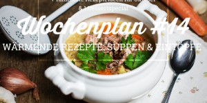 Beitragsbild des Blogbeitrags Wochenplan #14: Wärmende Gerichte – Suppen & Eintöpfe
