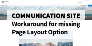 Beitragsbild des Blogbeitrags Communication Sites: Workaround for missing page layout option 