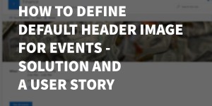 Beitragsbild des Blogbeitrags How to define default header image for Events in Communication Site and a user story