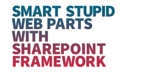 Beitragsbild des Blogbeitrags Smart stupid web parts with SharePoint Framework – Part 1