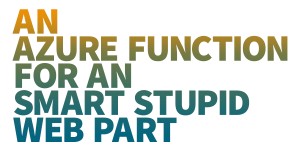 Beitragsbild des Blogbeitrags An Azure Function for an smart stupid web part – Part 2 