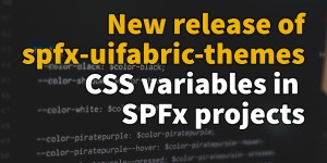 Beitragsbild des Blogbeitrags CSS Variables support for SPFx projects through spfx-uifabric-themes 