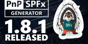 Beitragsbild des Blogbeitrags PnP/SPFx generator 1.8.1 released – Minor updates and ramp up from 1.8.0