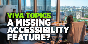 Beitragsbild des Blogbeitrags Viva Topics – A missing accessibility feature? 