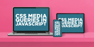 Beitragsbild des Blogbeitrags CSS Media Queries in JavaScript