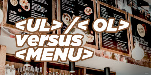 Beitragsbild des Blogbeitrags Building Better Menus: Comparing ol, ul, and menu in HTML