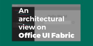 Beitragsbild des Blogbeitrags An architectural view on Office UI Fabric – Part 2