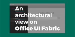 Beitragsbild des Blogbeitrags An architectural view on Office UI Fabric – Part 2 