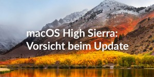 Beitragsbild des Blogbeitrags macOS High Sierra: Vorsicht beim Update 