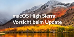 Beitragsbild des Blogbeitrags macOS High Sierra: Vorsicht beim Update