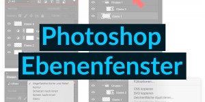 Beitragsbild des Blogbeitrags Alles über das Ebenenfenster in Photoshop