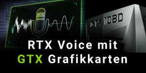Beitragsbild des Blogbeitrags NVIDIA RTX Voice mit einer GTX Grafikkarte verwenden 