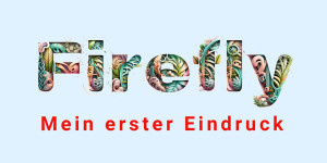 Beitragsbild des Blogbeitrags Mein erster Eindruck von Adobe Firefly Beta 