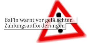 Beitragsbild des Blogbeitrags Achtung Betrug: BaFin warnt vor gefälschten Zahlungsaufforderungen