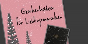 Beitragsbild des Blogbeitrags GESCHENKEGUIDE FÜR UNSERE LIEBLINGSMENSCHEN 