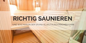 Beitragsbild des Blogbeitrags Richtig Saunieren und was man in der Sauna alles falsch machen kann 