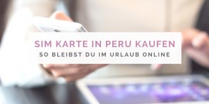 Beitragsbild des Blogbeitrags SIM Karte kaufen in Peru – so bleibst du online